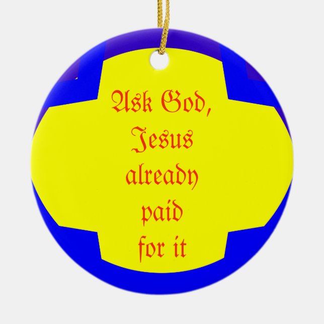 Ask God, Jesus already paid for it Ceramic Tree Decoration (Front)