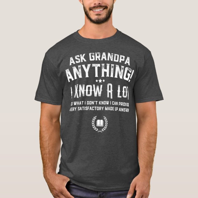 Ask Grandpa Anything Funny Fathers Day  Gift T-Shirt (Front)