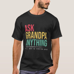 Ask grandpa anything funny quote T-Shirt