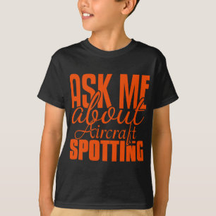Ask Me About Aircraft Spotting T-Shirt