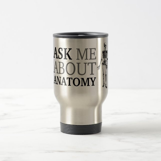 Ask me about Anatomy Travel Mug (Center)