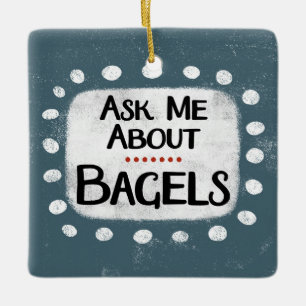 Ask Me About Bagels Ornament