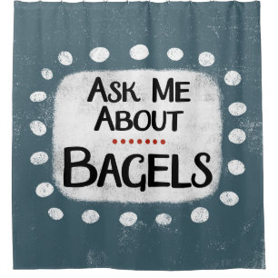 Ask Me About Bagels Shower Curtain