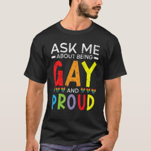 Ask Me About Being Gay And Proud Rainbow Pride Mon T-Shirt