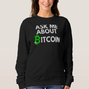 Ask Me About Bitcoin Blockchain Btc Crypto  Bitcoi Sweatshirt