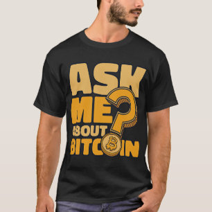 Ask Me About Bitcoin Blockchains Crypto Bitcoin 1 T-Shirt