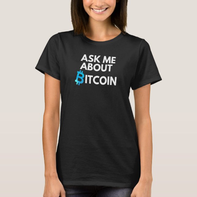 Ask Me About Bitcoin Crypto Blockchain Btc  Bitcoi T-Shirt (Front)