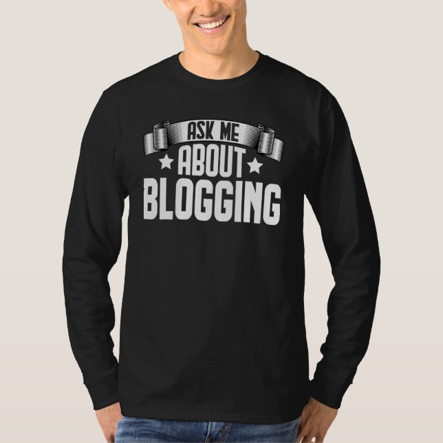 Ask Me About Blogging  Blogger Blogging T-Shirt (Front)