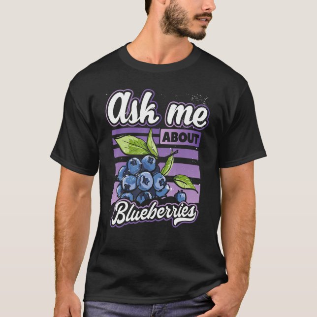 Ask Me About Blueberries  Fun Blueberry Fruit  Far T-Shirt (Front)