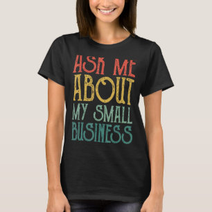 Ask Me About Board My Small Business  For women an T-Shirt