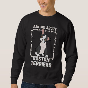 Ask Me About Boston Terriers Cute Dog Breed Pet Do Sweatshirt