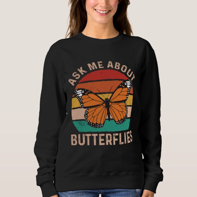 Ask Me About Butterflies Monarch Butterfly Entomol Sweatshirt (Front)