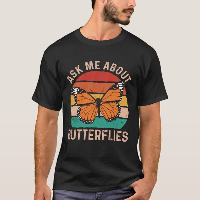 Ask Me About Butterflies Monarch Butterfly Entomol T-Shirt (Front)