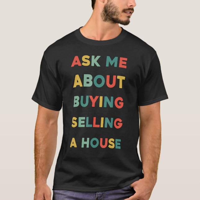 Ask Me About Buying and Selling a house  Real Esta T-Shirt (Front)