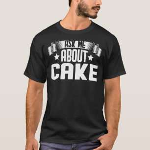 Ask Me About Cake Birthday Dessert Pastry Cake T-Shirt
