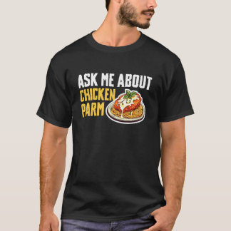 Ask Me About Chicken Parm T-Shirt