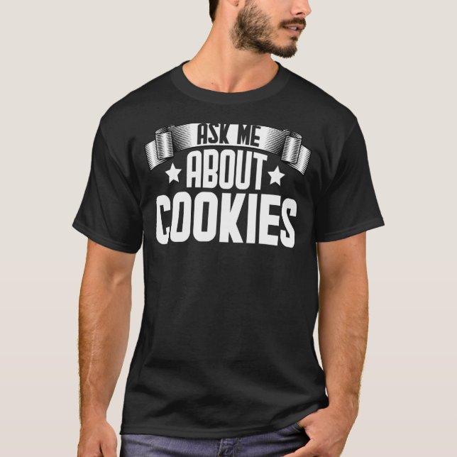 Ask Me About Cookies  Cookie Baking T-Shirt (Front)