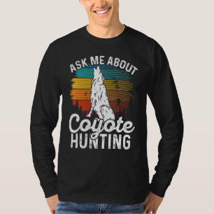 Ask Me About Coyote Hunting Coyote Trapping Coyote T-Shirt