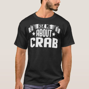 Ask Me About Crab Crabbing Hunting Fishing Crabs T-Shirt