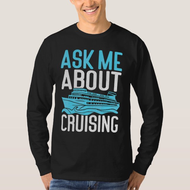 Ask Me About Cruising Cruise Ship T-Shirt (Front)