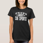 Ask Me About Cue Sports  Pool Snooker Billiards Pl T-Shirt<br><div class="desc">Ask Me About Cue Sports  Pool Snooker Billiards Player</div>