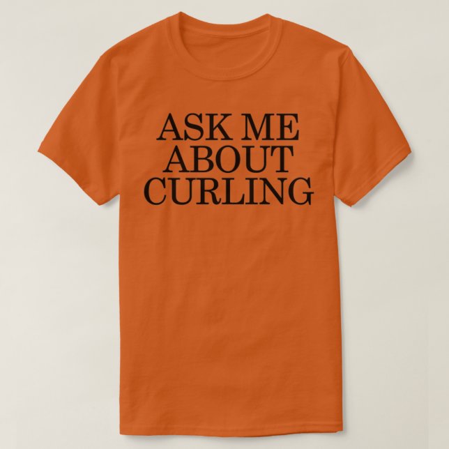 Ask me about curling T-Shirt (Design Front)