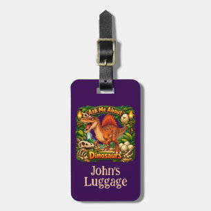 Ask Me About Dinosaurs - SPINOSAURUS Luggage Tag