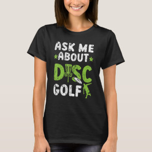 Ask Me About Disc Golf Recreational Tosser Disc Go T-Shirt
