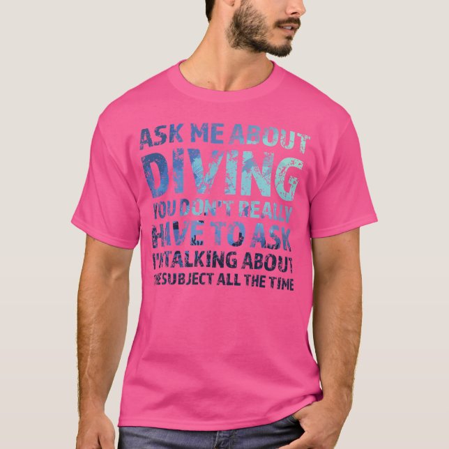 Ask Me About Diving Divers T-Shirt (Front)