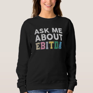 Ask Me About Ebitda  Accountant Accounting CPA Sweatshirt
