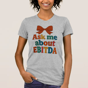Ask Me About EBITDA T-Shirt – Funny Finance