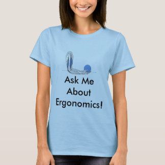 Ask Me About Ergonomics! T-Shirt