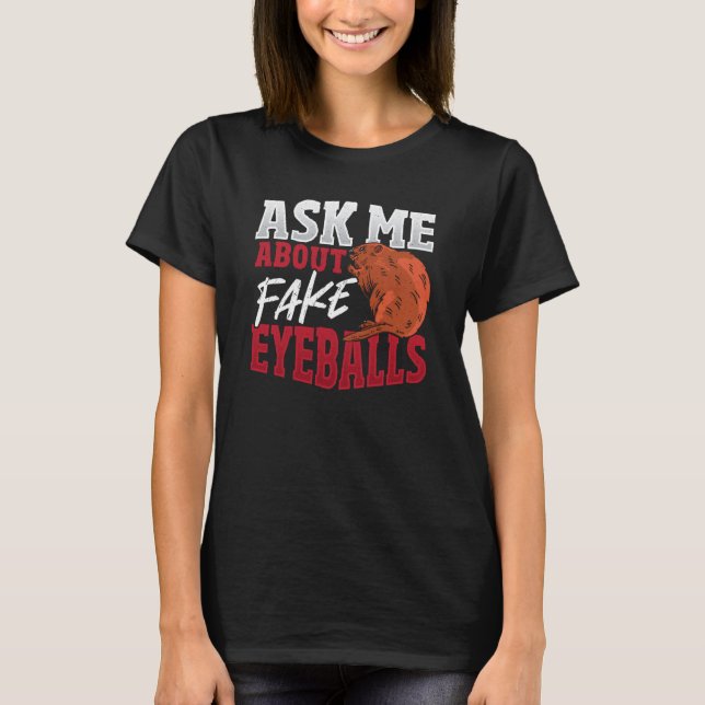 Ask Me About Fake Eyeballs Taxidermist T-Shirt (Front)
