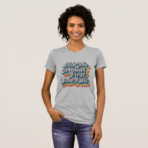 Ask Me About First Date Fails –Quirky Conversation T-Shirt