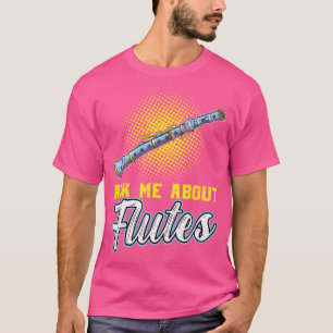 Ask Me About Flutes Flautist Flute T-Shirt