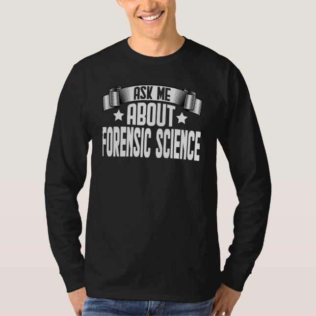 Ask Me About Forensic Science  Forensic Scientists T-Shirt (Front)