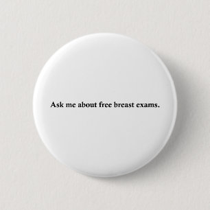 Ask me about free breast exams. 6 cm round badge