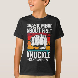Ask Me About Free Knuckle Sandwiches  T-Shirt