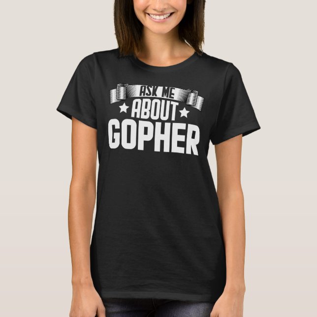 Ask Me About Gopher  Gopher Rodents T-Shirt (Front)