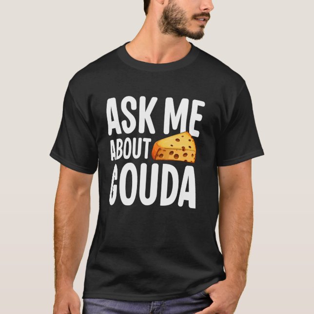 Ask me about Gouda Cheese T-Shirt (Front)