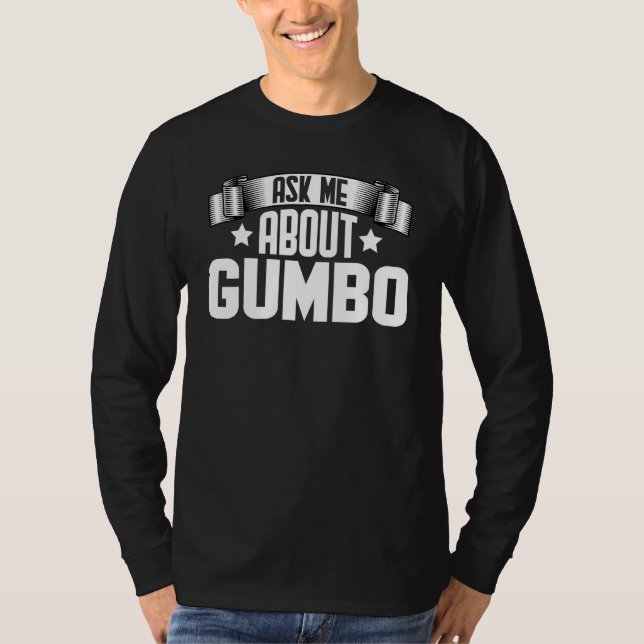 Ask Me About Gumbo  Gumbo Soup T-Shirt (Front)