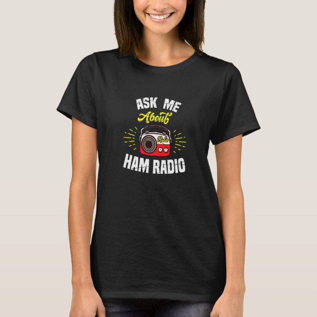 Ask Me About Ham Radio Motif For Amateur Radio Ope T-Shirt (Front)