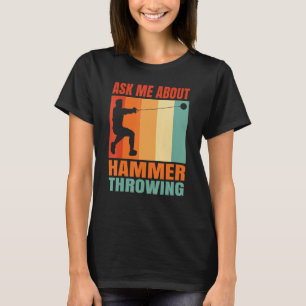 Ask Me About Hammer Throwing T-Shirt