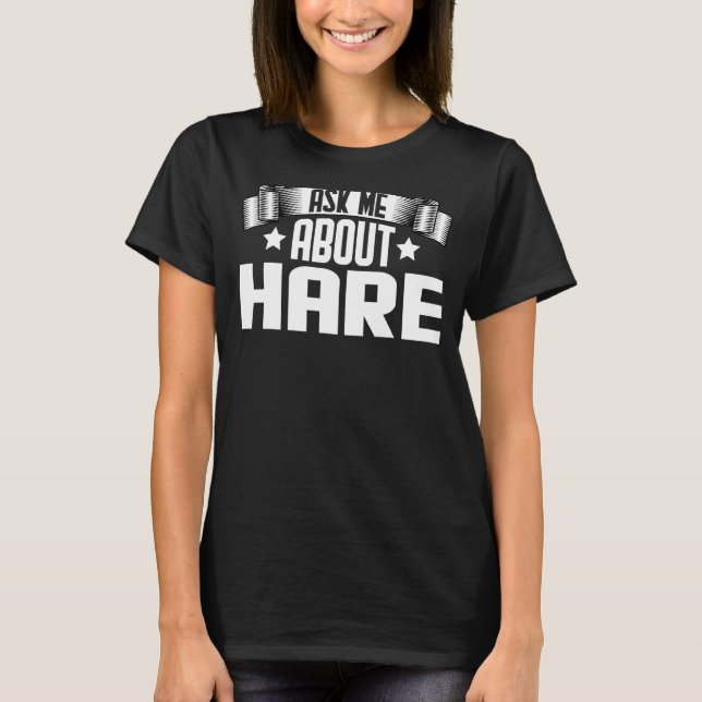 Ask Me About Hare  Hare Animal T-Shirt (Front)