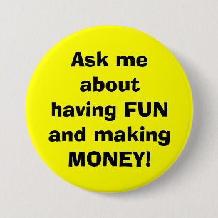 Ask me about having FUN and making MONEY! 7.5 Cm Round Badge