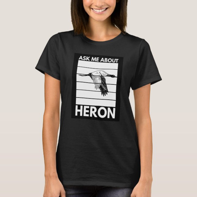 Ask Me About Heron For A Birder T-Shirt (Front)