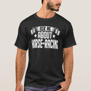 Ask Me About Horse Racing Horse Racer Racing T-Shirt