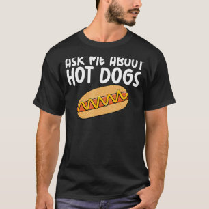 Ask Me About Hot Dogs Hilarious Slogan Sausage T-Shirt