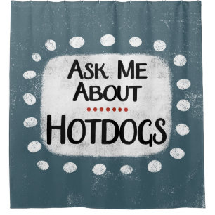 Ask Me About Hotdogs Shower Curtain