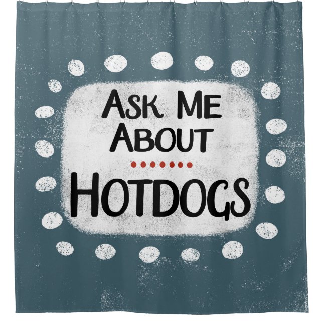 Ask Me About Hotdogs Shower Curtain (Front)